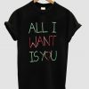 all i want is you t shirt