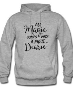 all magic comes with a price dearie hoodie