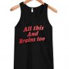 all this and brains too tanktop