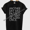 another day has passed T Shirt Ez025