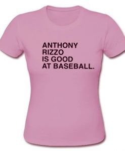 anthony rizzo is good at baseball t shirt