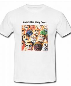 anxiety has many faces t shirt
