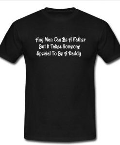 any man can be a father t shirt