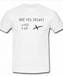 are you drunk t shirt