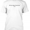 art is a way of survival tshirt