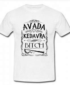 avada kedavra bitch t shirt