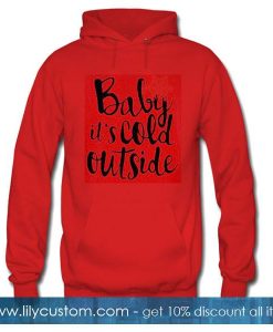 baby its cold outside hoodie