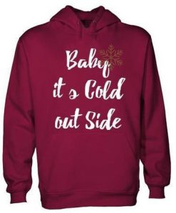 baby its outside maroon hoodie