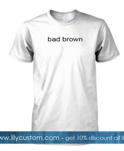 bad brown t shirt