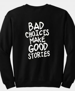 bad choices make good stories sweatshirt