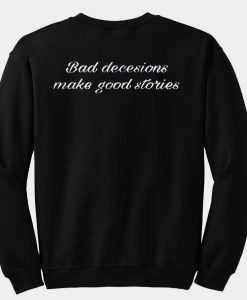 bad decesions make good storie sweatshirt