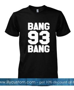 bang bang 93 tshirt