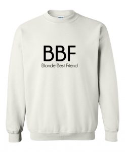 bbf blonde best friend sweatshirt