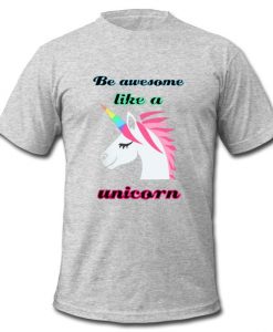 be awesome like a unicorn t shirt