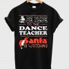 be nice to the dance teacher shirt