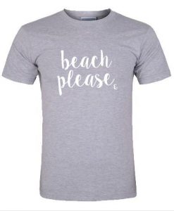 beach please t shirt