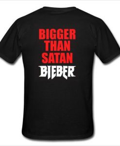 bigger than satan bieber t shirt back