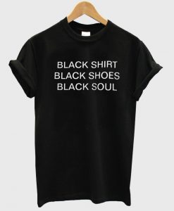 black shirt black shoes black soul