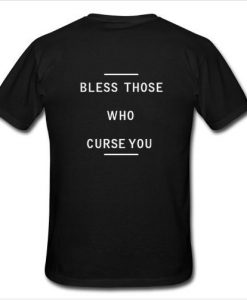 bless those who curse you t shirt back