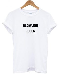 blow job queen t shirt