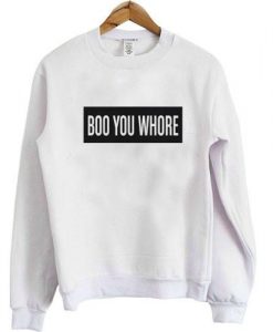 boo you whore sweatshirt