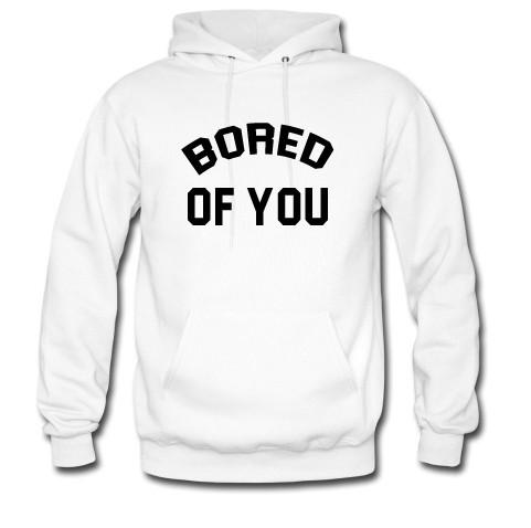 bored of you hoodie