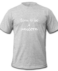 born to be a unicorn t shirt