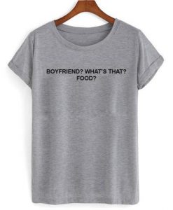 boyfriend whats that food shirt