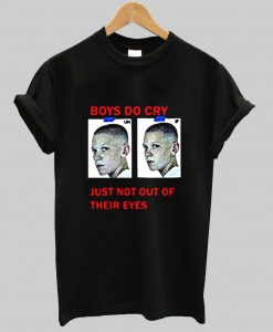 boys do cry just not out of their eyes tshirt