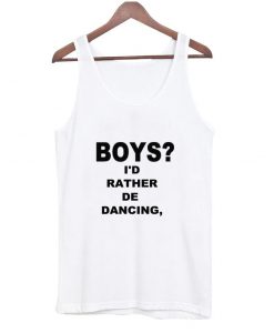 boys i'd rather be dancing tanktop