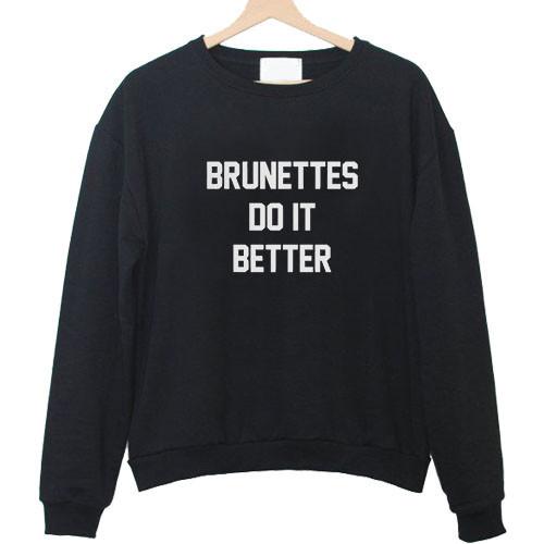 brunettes do it better sweatshirt