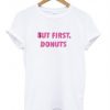 but first donuts t shirt