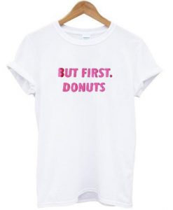 but first donuts t shirt