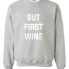 but first wine sweatshirt