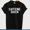 caffeine queen tshirt