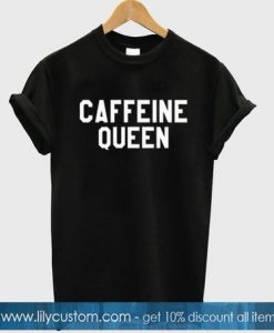 caffeine queen tshirt