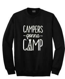 campers gonna camp sweatshirt