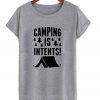 camping is intents t shirt