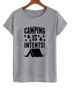 camping is intents t shirt