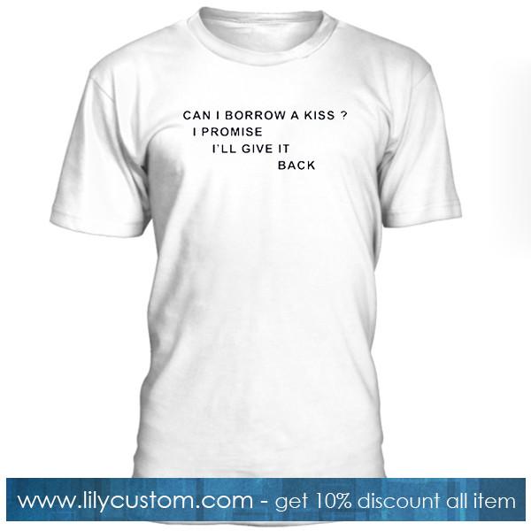 can i borrow a kiss quote T Shirt
