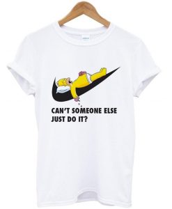 can't someone else just do it T shirt