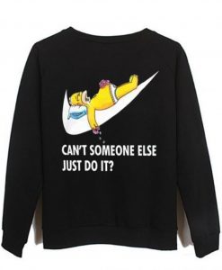 can't someone else just do it sweatshirt