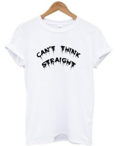 cant think straight t shirt