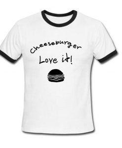 cheeseburger love it ringtshirt