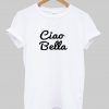 ciao bella tshirt