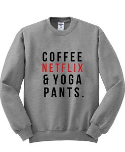 Coffe Netflix and Yoga pants sweatshirt