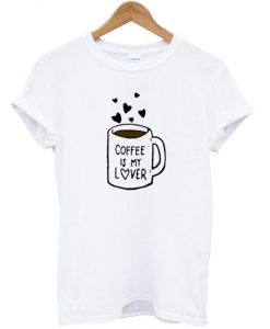 coffee is my lover t shirt