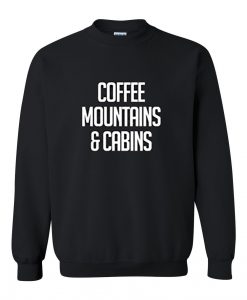 coffee mountain and cabins sweatshirt