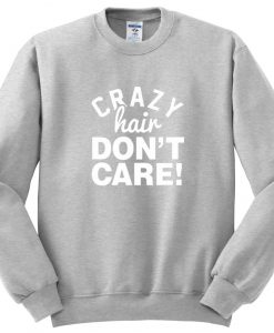 crazy hair don't care sweatshirt