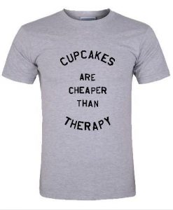 cupcakes are cheaper than therapy t shirt